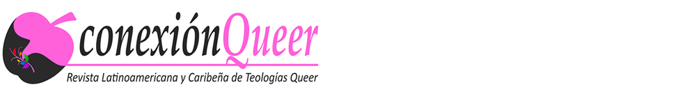 Conexión Queer: Revista Latinoamericana y Caribeña de Teologías Queer