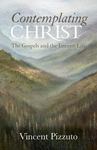 Contemplating Christ: The Gospels and the Interior Life by Vincent A. Pizzuto