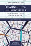 Yearning for the Impossible: The Surprising Truth of Mathematics by John Stillwell