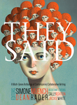 They Said: A Multi-Genre Anthology of Contemporary Collaborative Writing by Dean Rader and Simone Muench