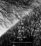 Ghosts, City, Sea by Yin Wang and Andrea Lingenfelter