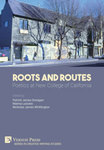 Roots and Routes: Poetics at New College of California by Patrick James Dunagan, Marina Lazzara, and Nicholas James Whittington
