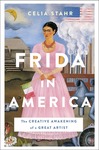 Frida in America: The Creative Awakening of a Great Artist by Celia Stahr