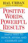 Positive Words, Powerful Results: simple ways to honor, affirm, and celebrate life