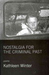 Nostalgia for the Criminal Past: Poems by Kathleen Winter